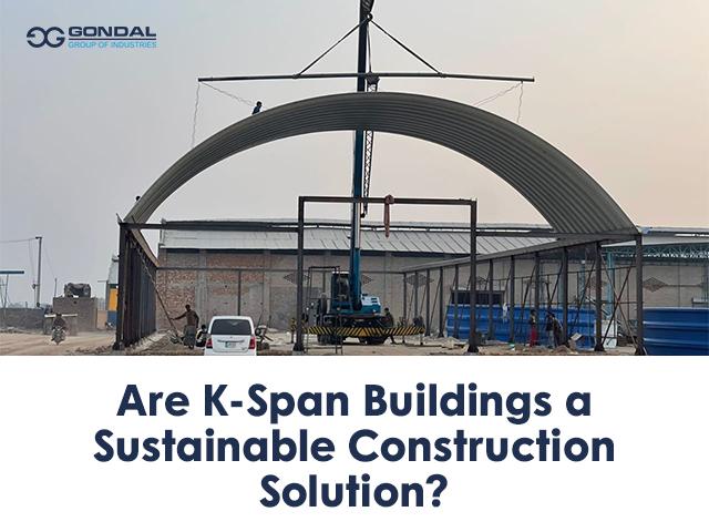 Are K-Span Buildings a Sustainable Construction Solution?