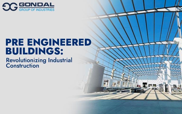 Pre-Engineered Buildings – Revolutionizing Industrial Construction
