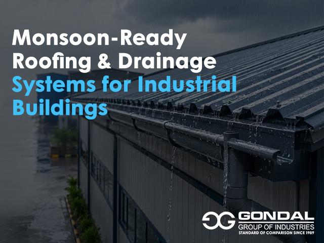 Monsoon-Ready Roofing & Drainage Systems for Industrial Buildings