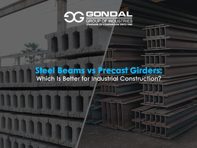 Steel Beams vs Precast Girders: Which Is Better for Industrial Construction?