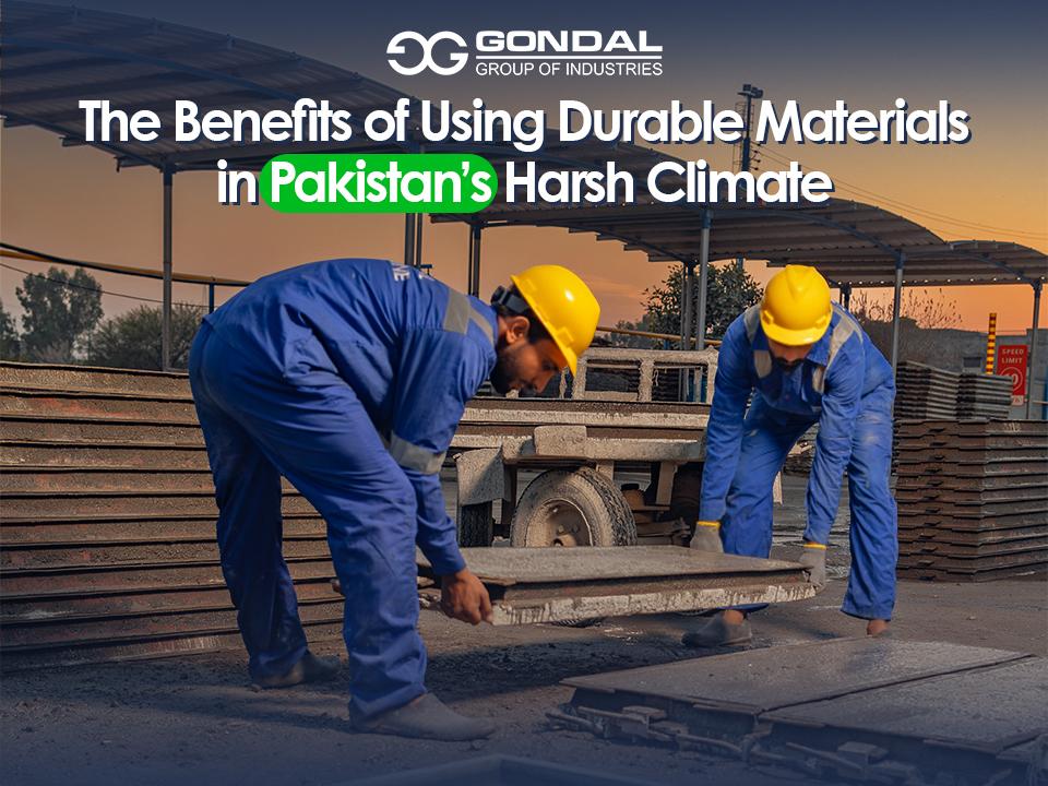 The Benefits of Using Durable Materials in Pakistan’s Harsh Climate