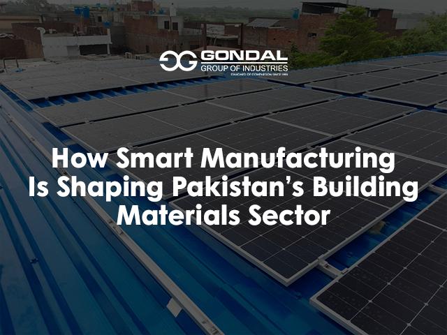 How Smart Manufacturing Is Shaping Pakistan’s Building Materials Sector