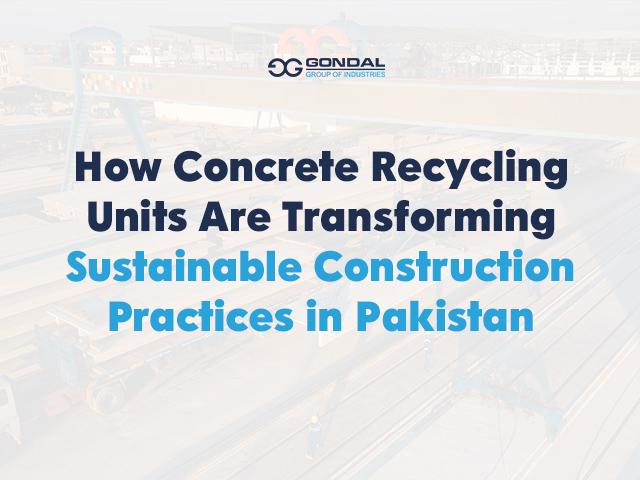 How Concrete Recycling Units Are Transforming Sustainable Construction Practices in Pakistan