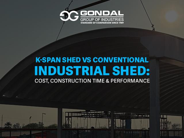K-Span Shed vs Conventional Industrial Shed: Cost, Construction Time & Performance