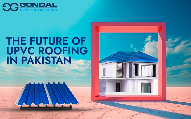 The Future of uPVC Roofing in Pakistan